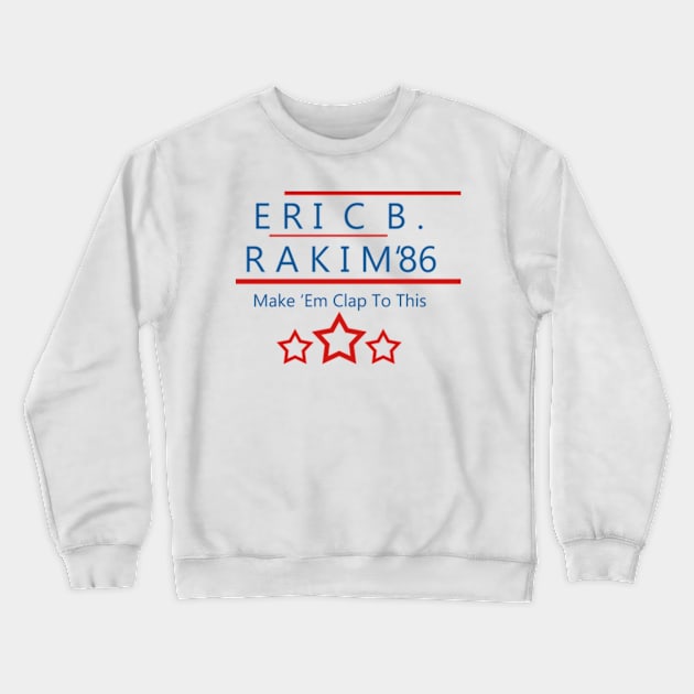 Eric B. Rakim Make 'Em Clap Crewneck Sweatshirt by nelarerg